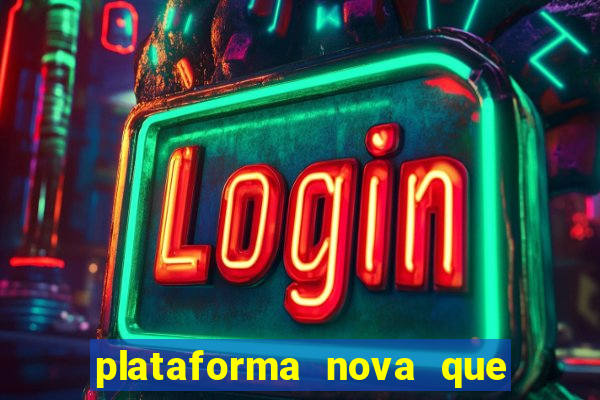 plataforma nova que ta pagando