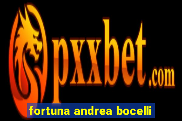 fortuna andrea bocelli