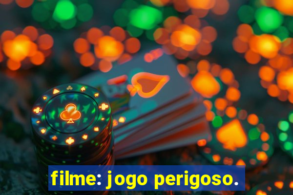 filme: jogo perigoso.