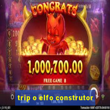 trip o elfo construtor