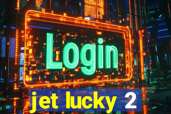 jet lucky 2