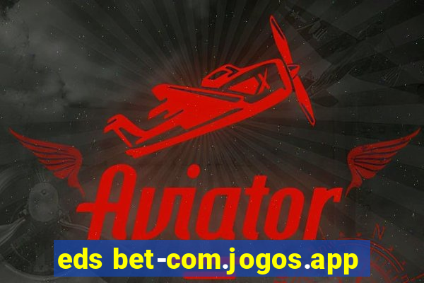 eds bet-com.jogos.app