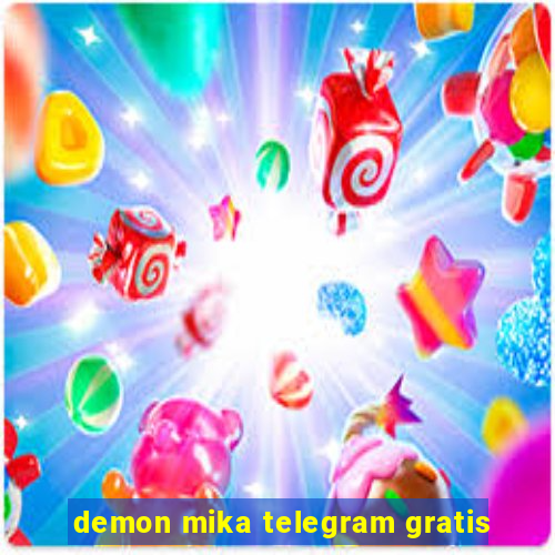 demon mika telegram gratis