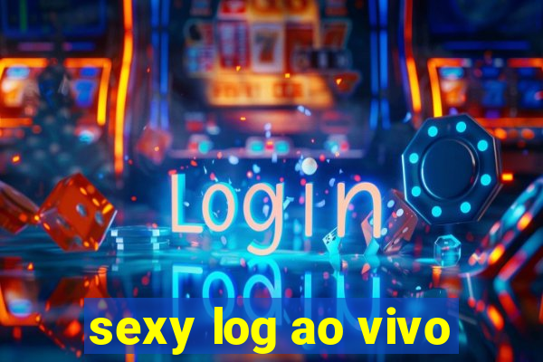 sexy log ao vivo