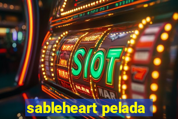 sableheart pelada