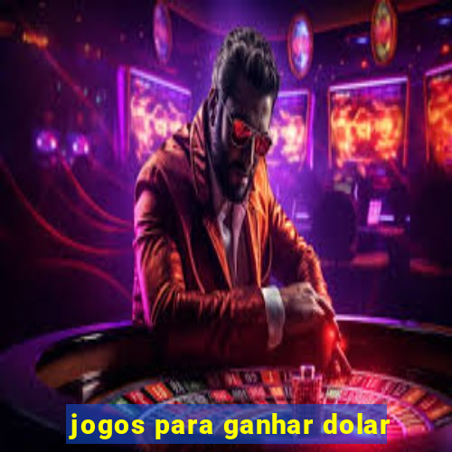 jogos para ganhar dolar