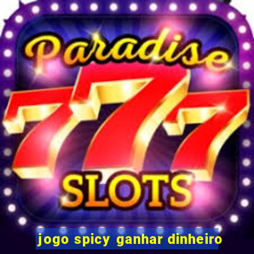 jogo spicy ganhar dinheiro