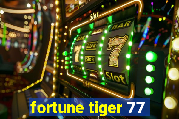 fortune tiger 77