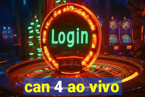 can 4 ao vivo