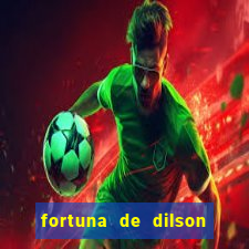 fortuna de dilson pereira da silva