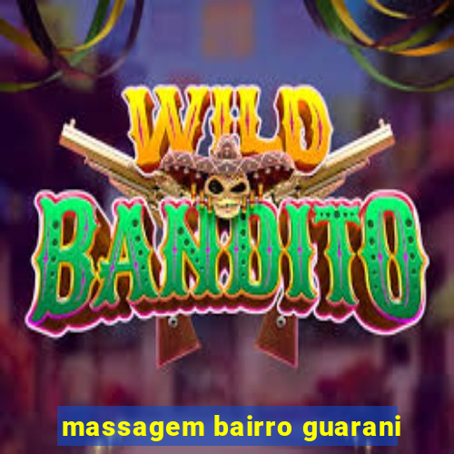 massagem bairro guarani