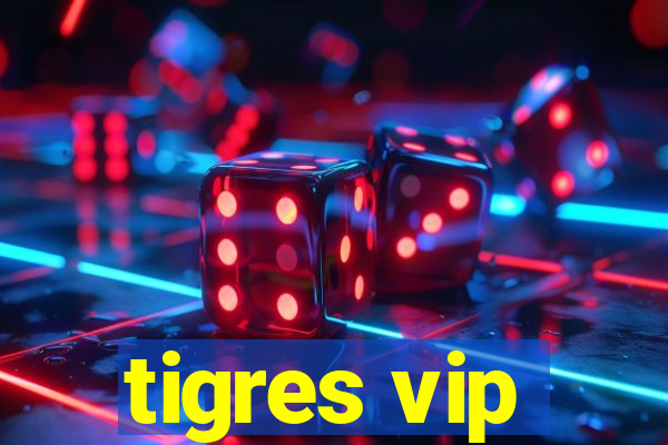 tigres vip