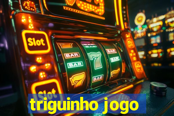 triguinho jogo