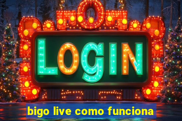 bigo live como funciona