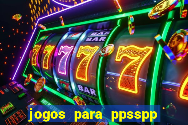 jogos para ppsspp download android