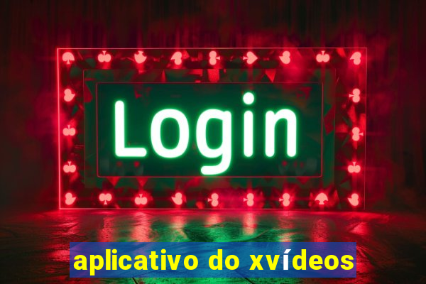 aplicativo do xvídeos