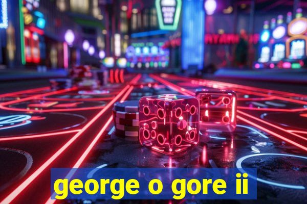 george o gore ii