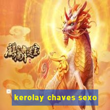 kerolay chaves sexo