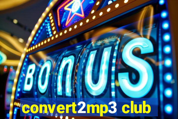 convert2mp3 club