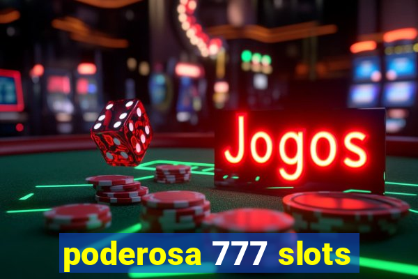 poderosa 777 slots