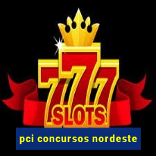 pci concursos nordeste