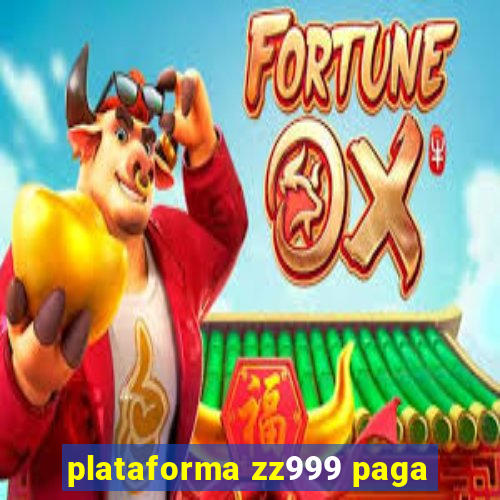 plataforma zz999 paga