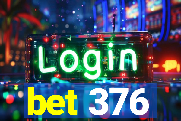 bet 376