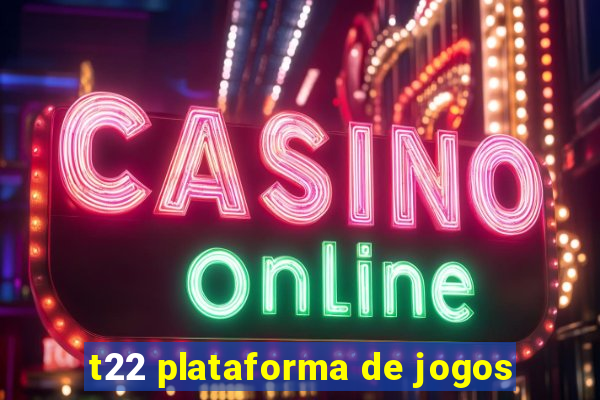 t22 plataforma de jogos