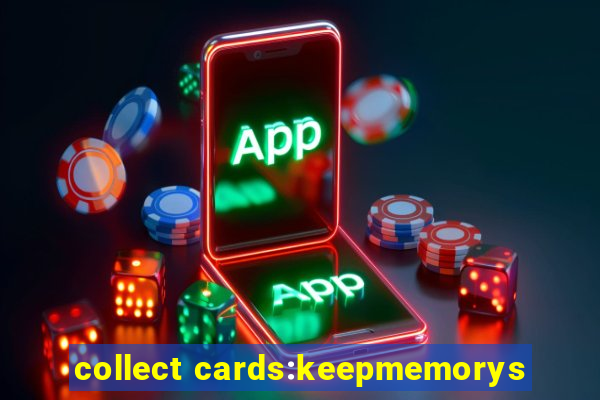 collect cards:keepmemorys