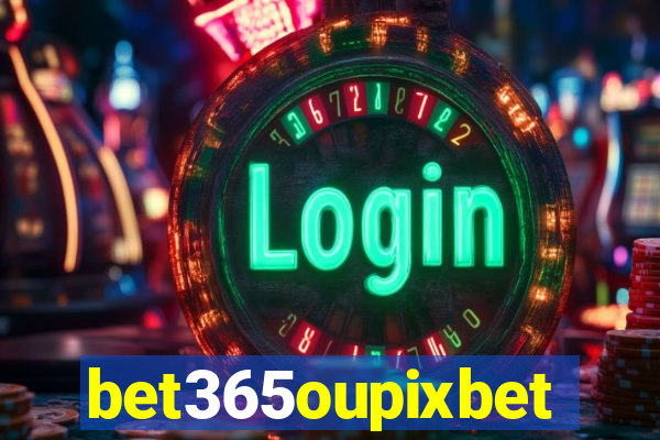 bet365oupixbet