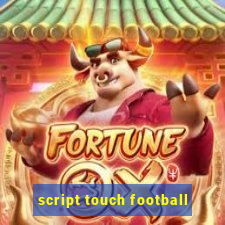 script touch football