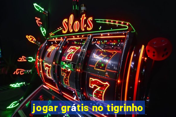 jogar grátis no tigrinho