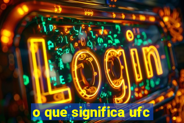 o que significa ufc