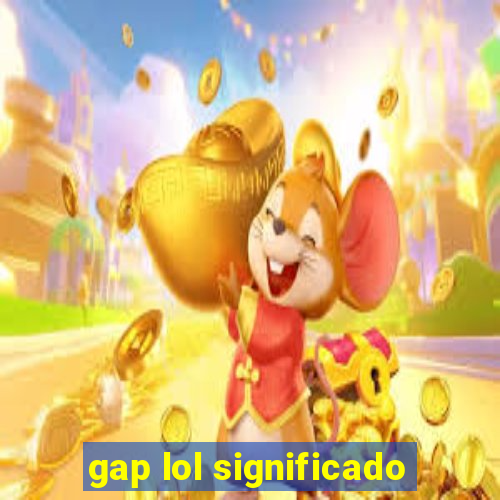 gap lol significado