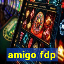 amigo fdp