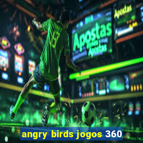 angry birds jogos 360