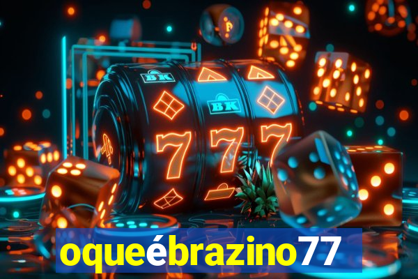 oqueébrazino777