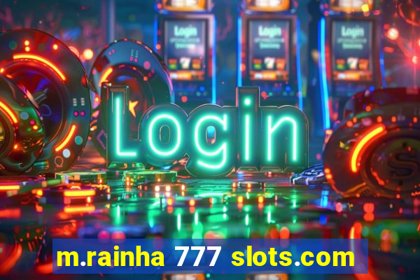 m.rainha 777 slots.com