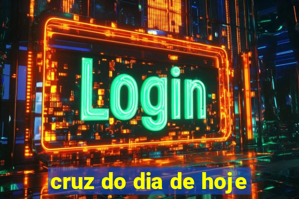 cruz do dia de hoje