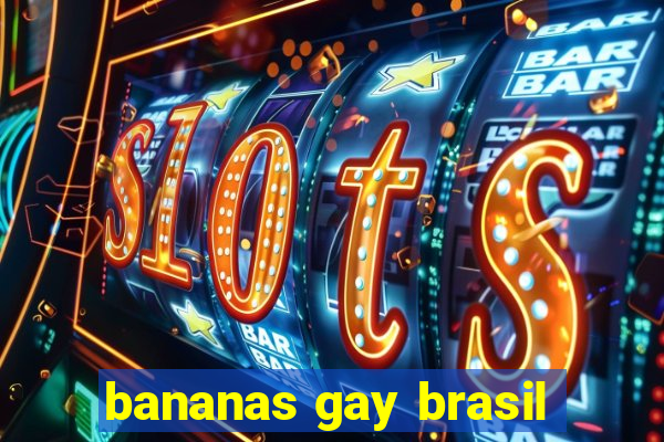 bananas gay brasil