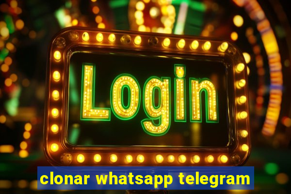 clonar whatsapp telegram