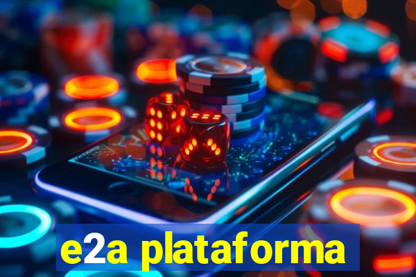 e2a plataforma