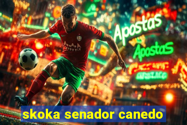 skoka senador canedo