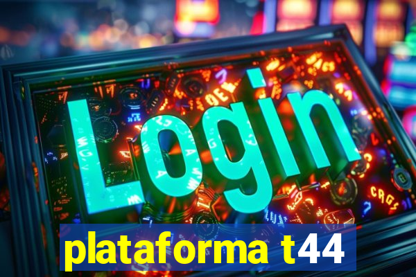 plataforma t44