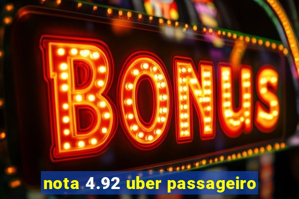 nota 4.92 uber passageiro