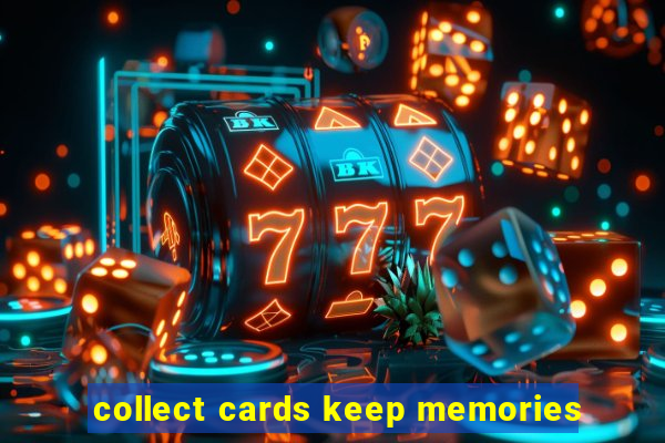 collect cards keep memories