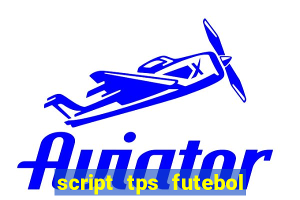 script tps futebol de rua