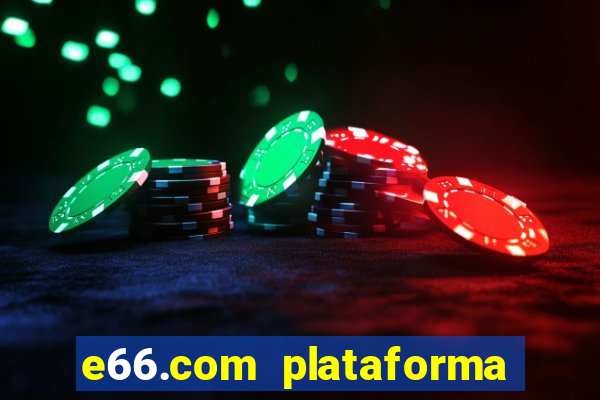 e66.com plataforma de jogos