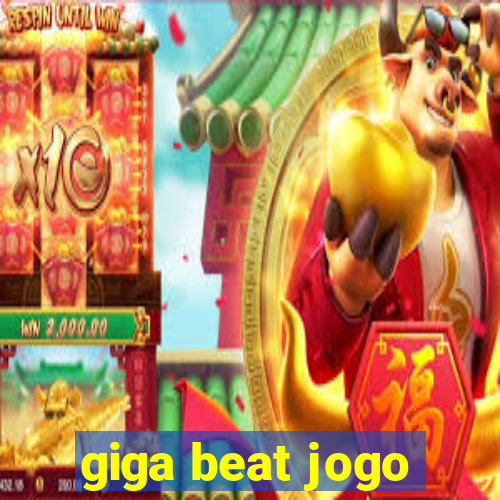 giga beat jogo