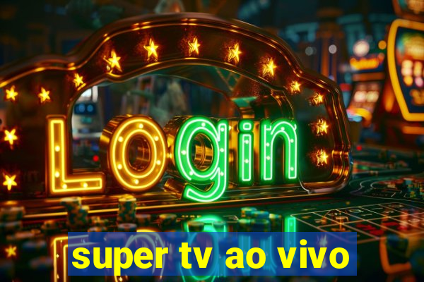 super tv ao vivo